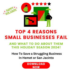 Top 4 Reasons Small Businesses Fail (And What to Do About Them!): How To Save a Struggling Business in Hemet or San Jacinto