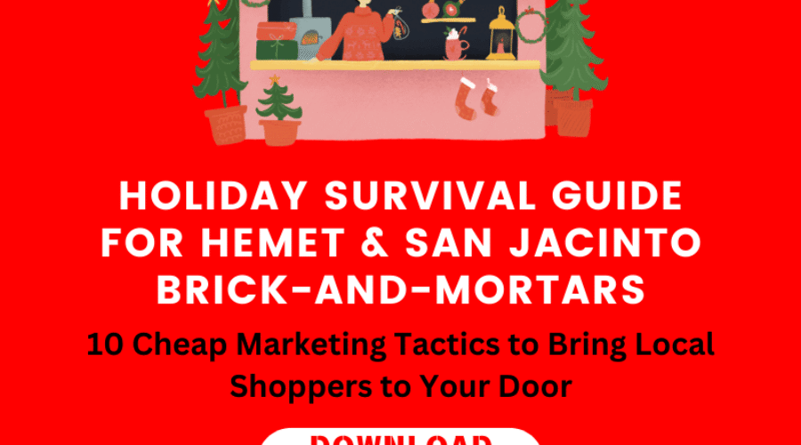 Holiday Survival Guide for Hemet & San Jacinto Brick-and-Mortars: 10 Cheap Marketing Tactics to Bring Local Shoppers to Your Door
